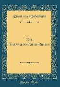 Die Thessalonicher-Briefe (Classic Reprint)