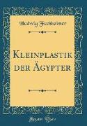 Kleinplastik Der Ägypter (Classic Reprint)