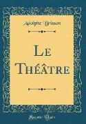 Le Théâtre (Classic Reprint)