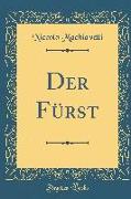 Der Fürst (Classic Reprint)