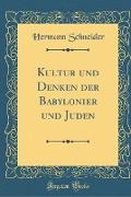 Kultur Und Denken Der Babylonier Und Juden (Classic Reprint)