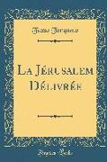 La Jérusalem Délivrée (Classic Reprint)