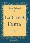 La Città Forte (Classic Reprint)
