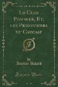 Le Clos Pommier, Et, les Prisonniers du Caucase (Classic Reprint)