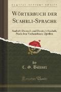 Wörterbuch Der Suaheli-Sprache: Suaheli-Deutsch Und Deutsch-Suaheli, Nach Den Vorhandenen Quellen (Classic Reprint)