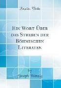 Ein Wort Über das Streben der Böhmischen Literaten (Classic Reprint)