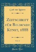 Zeitschrift Für Bildende Kunst, 1888, Vol. 23 (Classic Reprint)