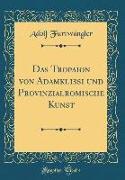 Das Tropaion Von Adamklissi Und Provinzialromische Kunst (Classic Reprint)