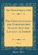 Die Constitutionen der Europäischen Staaten Seit den Letzten 25 Jahren, Vol. 3 (Classic Reprint)