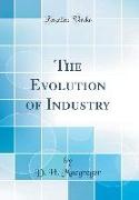 The Evolution of Industry (Classic Reprint)