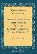 Wissenschaftlicher Jahresbericht Über Die Morgenländischen Studien, 1859 Bis 1861 (Classic Reprint)
