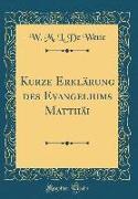 Kurze Erklärung Des Evangeliums Matthäi (Classic Reprint)
