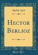 Hector Berlioz (Classic Reprint)