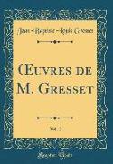 Oeuvres de M. Gresset, Vol. 2 (Classic Reprint)