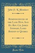 Reminiscences of the Late Hon. and Rt. REV. Ch. James Stewart, Lord Bishop of Quebec (Classic Reprint)