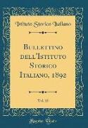 Bullettino Dell'istituto Storico Italiano, 1892, Vol. 12 (Classic Reprint)