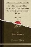 Zur Geschichte Der Musik Und Des Theaters Am Württembergischen Hofe, Vol. 1: 1458-1733 (Classic Reprint)