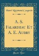 A. S. Falardeau Et A. E. Aubry (Classic Reprint)