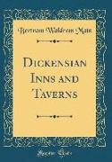 Dickensian Inns and Taverns (Classic Reprint)