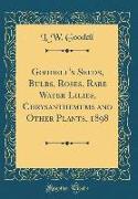 Goodell's Seeds, Bulbs, Roses, Rare Water Lilies, Chrysanthemums and Other Plants, 1898 (Classic Reprint)