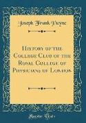 History of the College Club of the Royal College of Physicians of London (Classic Reprint)