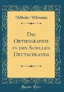 Die Orthographie in Den Schulen Deutschlands (Classic Reprint)