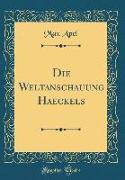 Die Weltanschauung Haeckels (Classic Reprint)