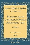 Bulletin de la Commission Royale d'Histoire, 1921, Vol. 85