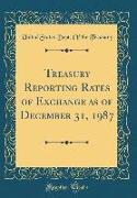 Treasury Reporting Rates of Exchange as of December 31, 1987 (Classic Reprint)