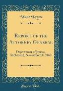 Report of the Attorney General: Department of Justice, Richmond, November 18, 1863 (Classic Reprint)