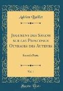 Jugemens des Savans sur les Principaux Ouvrages des Auteurs, Vol. 1