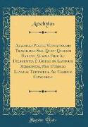 Aeschyli Poetæ Vetustissimi Tragoediæ Sex, Quot Quidem Extant, Summa Fide Ac Diligentia È Greco in Latinum Sermonem, Pro Utriuso Linguæ Tyronibus, Ad Uerbum Conuersæ (Classic Reprint)