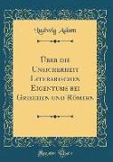 Über Die Unsicherheit Literarischen Eigentums Bei Griechen Und Römern (Classic Reprint)