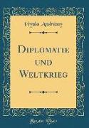Diplomatie Und Weltkrieg (Classic Reprint)
