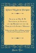 Speech of Mr. R. W. Thompson, of Indiana, on the Reference of the President's Annual Message: Delivered in the House of Representatives of the United