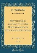 Mitteilungen Des Instituts Für Oesterreichische Geschichtsforschung, Vol. 17 (Classic Reprint)