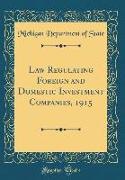 Law Regulating Foreign and Domestic Investment Companies, 1915 (Classic Reprint)