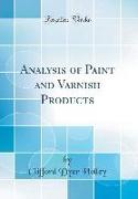 Analysis of Paint and Varnish Products (Classic Reprint)