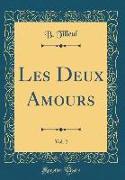 Les Deux Amours, Vol. 2 (Classic Reprint)