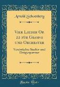 Vier Lieder Op. 22 Für Gesang Und Orchester: Vereinfachte Studier-Und Dirigierpartitur (Classic Reprint)