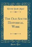 The Old South Historical Work (Classic Reprint)
