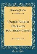 Under North Star and Southern Cross (Classic Reprint)