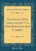Geschichte Der Arbeitenden Und Der Bürgerlichen Classen (Classic Reprint)