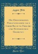 Die Griechischen Personennamen Nach Ihrer Bildung Erklärt Und Systematisch Geordnet (Classic Reprint)