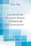 Lecciones de Filosofía Social y Ciencia de la Legislacion (Classic Reprint)