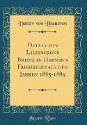 Detlev Von Liliencrons Briefe an Hermann Friedrichs Aus Den Jahren 1885-1889 (Classic Reprint)