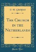 The Church in the Netherlands (Classic Reprint)