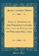 Annual Address of the President of the College of Physicians of Philadelphia, 1915 (Classic Reprint)