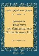 Immanuel Thoughts for Christmas and Other Seasons, Etc (Classic Reprint)