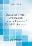 Quelques Notes A Propos des "Plantæ Europeæ" De M. K. Richter (Classic Reprint)